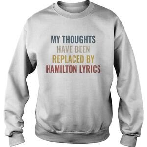 My Thoughts Have Been Replaced By Hamilton Lyrics Sweatshirt